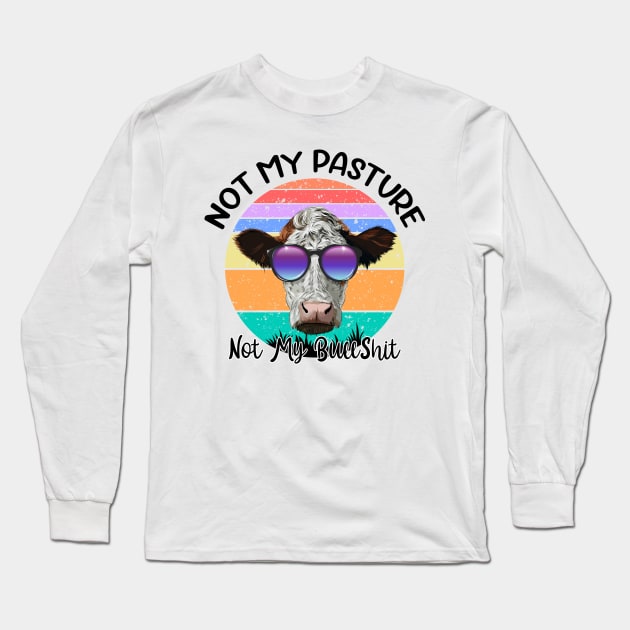 Not My Pasture Not My Bullshit Cow Lovers Long Sleeve T-Shirt by reginaturner